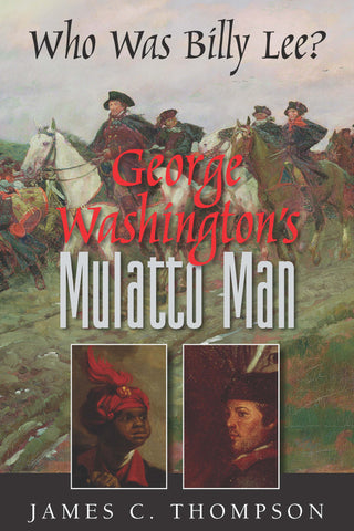 George Washington’s Mulatto Man – Who was Billy Lee?, by James C. Thompson