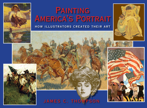 Painting America's Portrait - How Illustrators Created Their Art, by James C. Thompson